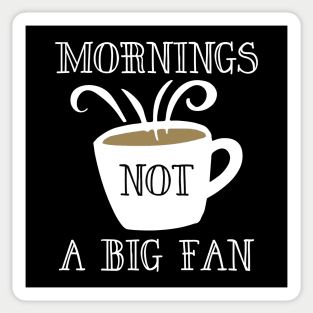 Mornings Not A Big Fan Sticker